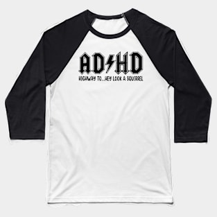 ADHD Highway To Hey Look a Squirrel Baseball T-Shirt